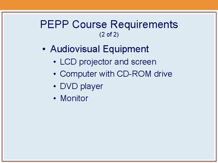 PEPP Course Requirements (2 of 2) • Audiovisual Equipment • • LCD projector and PEPP Course Requirements (2 of 2) • Audiovisual Equipment • • LCD projector and