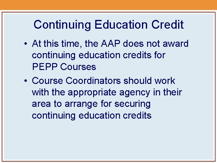 Continuing Education Credit • At this time, the AAP does not award continuing education Continuing Education Credit • At this time, the AAP does not award continuing education