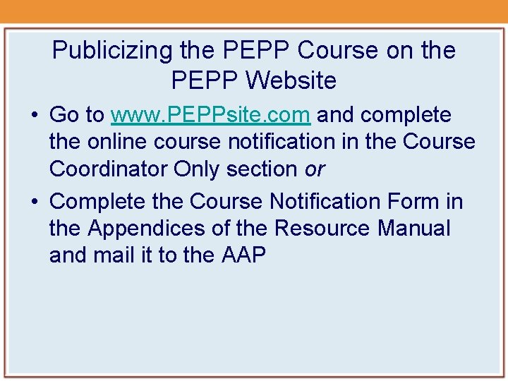 Publicizing the PEPP Course on the PEPP Website • Go to www. PEPPsite. com Publicizing the PEPP Course on the PEPP Website • Go to www. PEPPsite. com