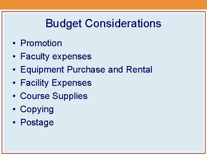 Budget Considerations • • Promotion Faculty expenses Equipment Purchase and Rental Facility Expenses Course Budget Considerations • • Promotion Faculty expenses Equipment Purchase and Rental Facility Expenses Course