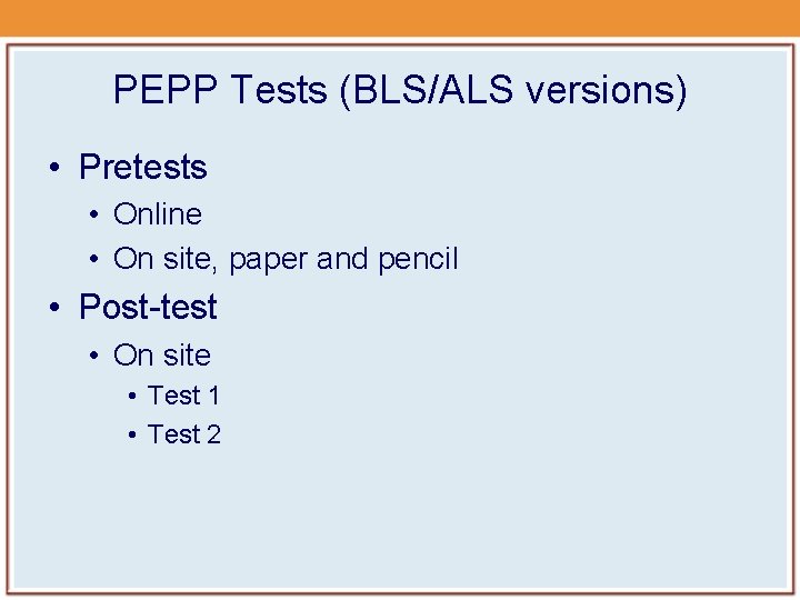 PEPP Tests (BLS/ALS versions) • Pretests • Online • On site, paper and pencil PEPP Tests (BLS/ALS versions) • Pretests • Online • On site, paper and pencil