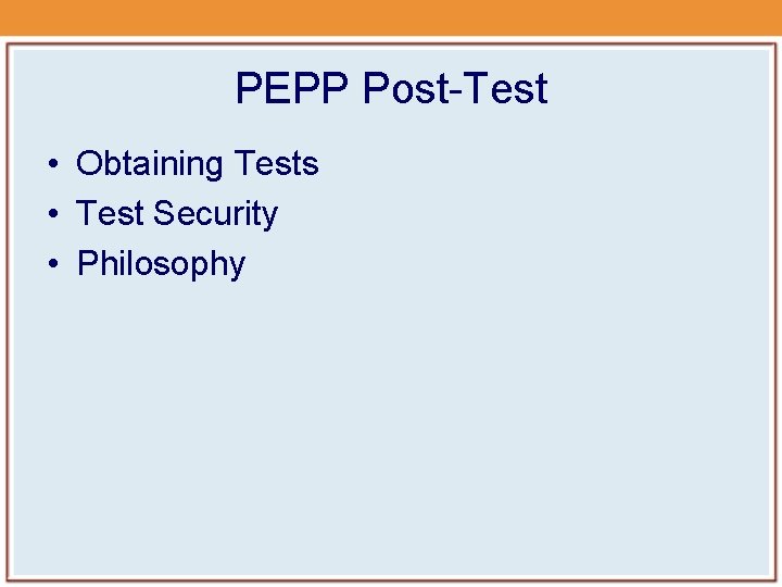 PEPP Post-Test • Obtaining Tests • Test Security • Philosophy PEPP Post-Test • Obtaining Tests • Test Security • Philosophy
