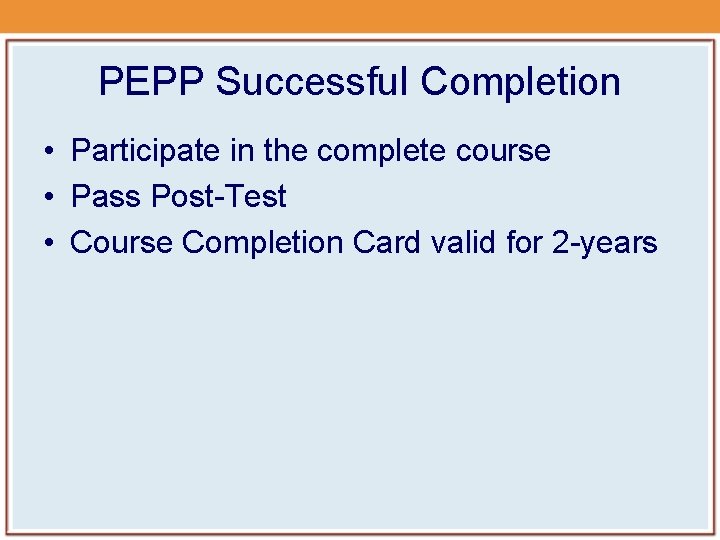 PEPP Successful Completion • Participate in the complete course • Pass Post-Test • Course PEPP Successful Completion • Participate in the complete course • Pass Post-Test • Course
