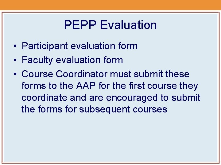 PEPP Evaluation • Participant evaluation form • Faculty evaluation form • Course Coordinator must PEPP Evaluation • Participant evaluation form • Faculty evaluation form • Course Coordinator must