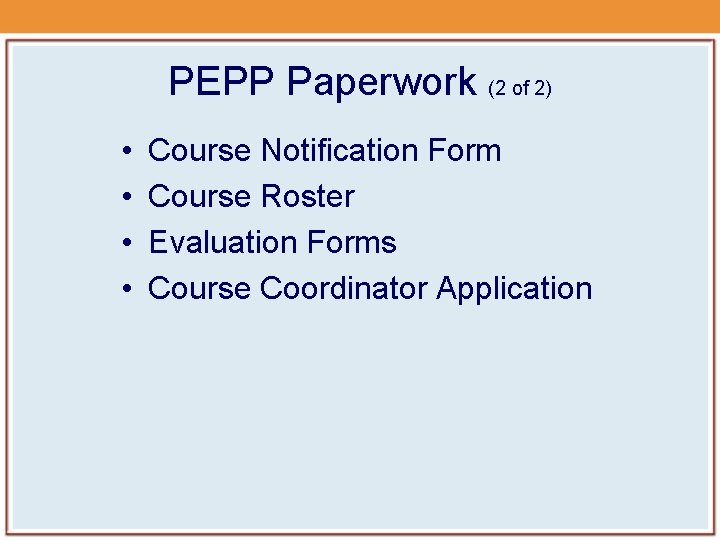 PEPP Paperwork (2 of 2) • • Course Notification Form Course Roster Evaluation Forms PEPP Paperwork (2 of 2) • • Course Notification Form Course Roster Evaluation Forms