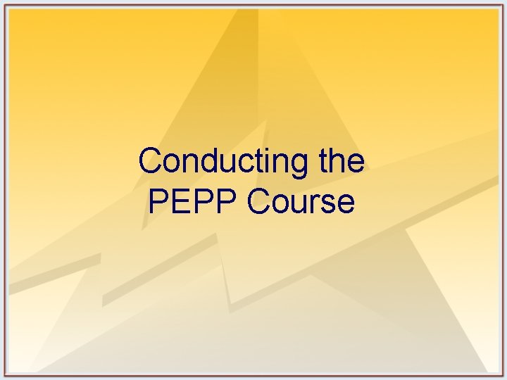 Conducting the PEPP Course Conducting the PEPP Course