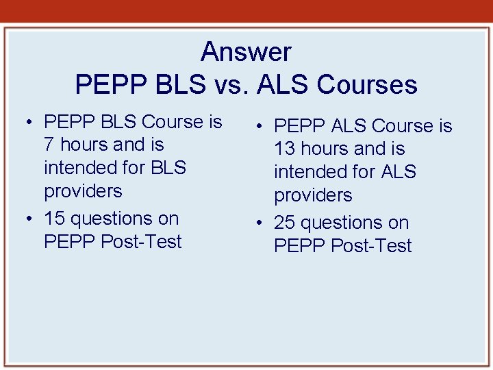 Answer PEPP BLS vs. ALS Courses • PEPP BLS Course is 7 hours and Answer PEPP BLS vs. ALS Courses • PEPP BLS Course is 7 hours and