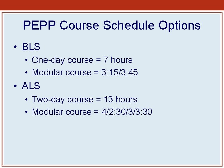 PEPP Course Schedule Options • BLS • One-day course = 7 hours • Modular PEPP Course Schedule Options • BLS • One-day course = 7 hours • Modular