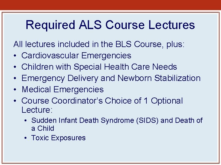 Required ALS Course Lectures All lectures included in the BLS Course, plus: • Cardiovascular Required ALS Course Lectures All lectures included in the BLS Course, plus: • Cardiovascular