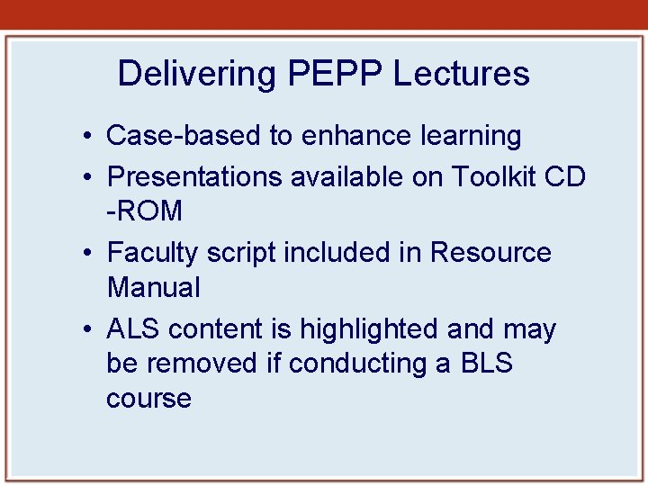 Delivering PEPP Lectures • Case-based to enhance learning • Presentations available on Toolkit CD Delivering PEPP Lectures • Case-based to enhance learning • Presentations available on Toolkit CD