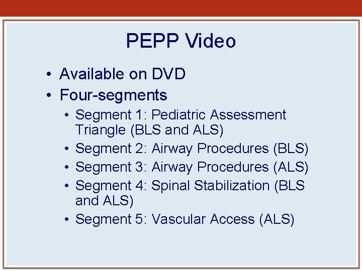 PEPP Video • Available on DVD • Four-segments • Segment 1: Pediatric Assessment Triangle PEPP Video • Available on DVD • Four-segments • Segment 1: Pediatric Assessment Triangle