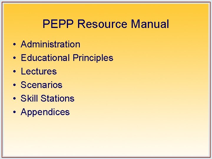 PEPP Resource Manual • • • Administration Educational Principles Lectures Scenarios Skill Stations Appendices PEPP Resource Manual • • • Administration Educational Principles Lectures Scenarios Skill Stations Appendices