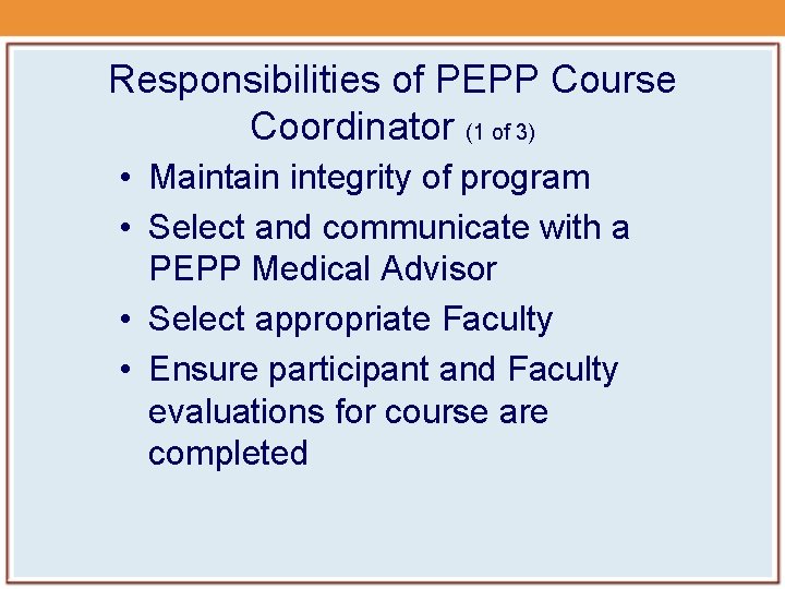 Responsibilities of PEPP Course Coordinator (1 of 3) • Maintain integrity of program • Responsibilities of PEPP Course Coordinator (1 of 3) • Maintain integrity of program •