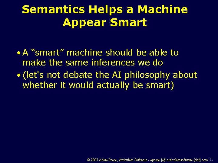 Semantics Helps a Machine Appear Smart • A “smart” machine should be able to