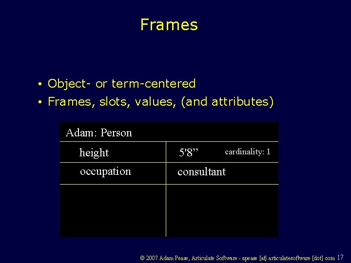 Frames • Object- or term-centered • Frames, slots, values, (and attributes) Adam: Person height