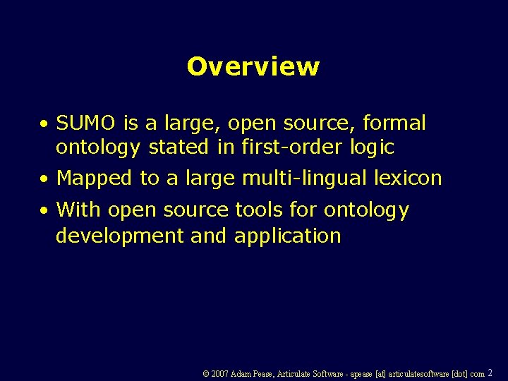 Overview • SUMO is a large, open source, formal ontology stated in first-order logic