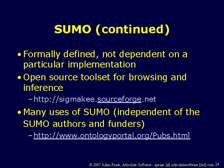 SUMO (continued) • Formally defined, not dependent on a particular implementation • Open source