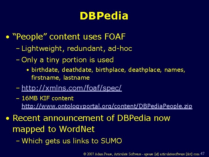 DBPedia • “People” content uses FOAF – Lightweight, redundant, ad-hoc – Only a tiny