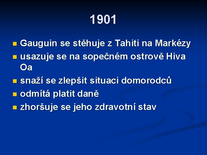 1901 Gauguin se stěhuje z Tahiti na Markézy n usazuje se na sopečném ostrově