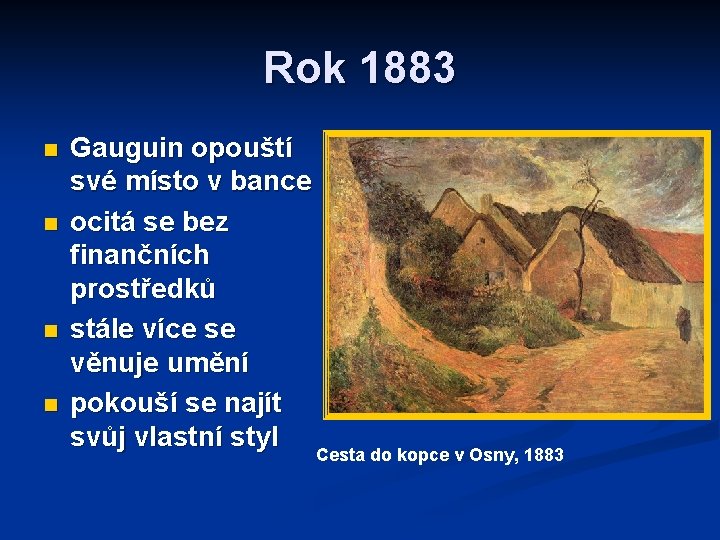Rok 1883 n n Gauguin opouští své místo v bance ocitá se bez finančních