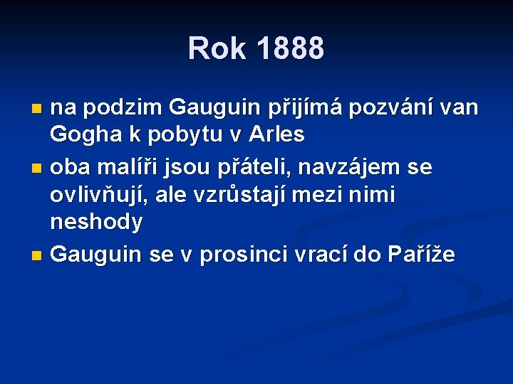 Rok 1888 na podzim Gauguin přijímá pozvání van Gogha k pobytu v Arles n