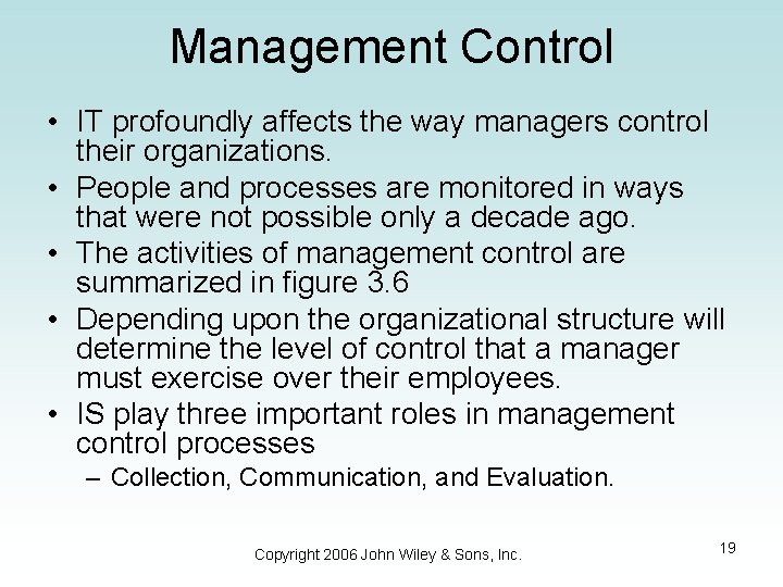 Management Control • IT profoundly affects the way managers control their organizations. • People