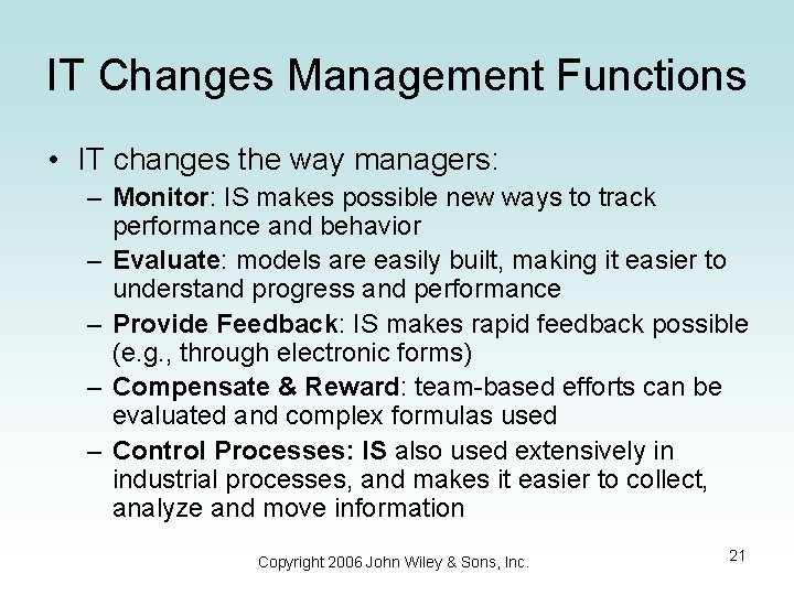 IT Changes Management Functions • IT changes the way managers: – Monitor: IS makes