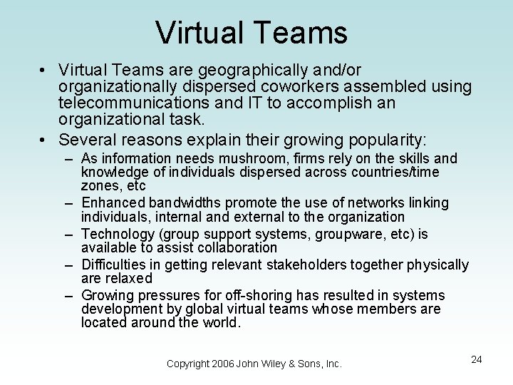 Virtual Teams • Virtual Teams are geographically and/or organizationally dispersed coworkers assembled using telecommunications