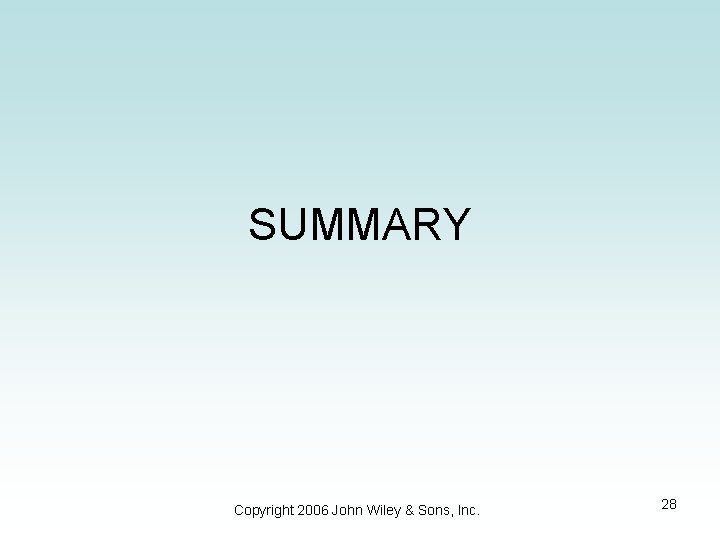 SUMMARY Copyright 2006 John Wiley & Sons, Inc. 28 