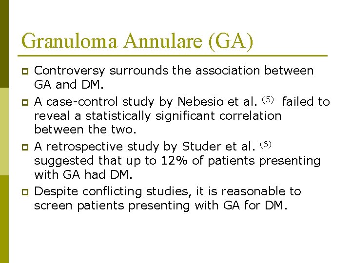 Granuloma Annulare (GA) p p Controversy surrounds the association between GA and DM. A