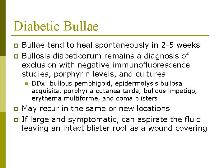 Diabetic Bullae p p Bullae tend to heal spontaneously in 2 -5 weeks Bullosis