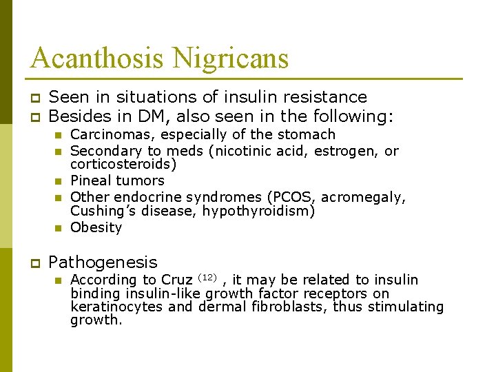 Acanthosis Nigricans p p Seen in situations of insulin resistance Besides in DM, also