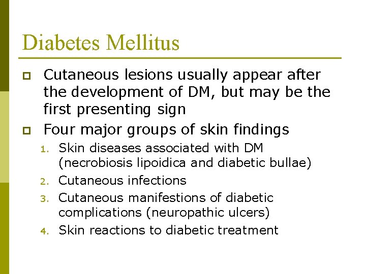 Diabetes Mellitus p p Cutaneous lesions usually appear after the development of DM, but