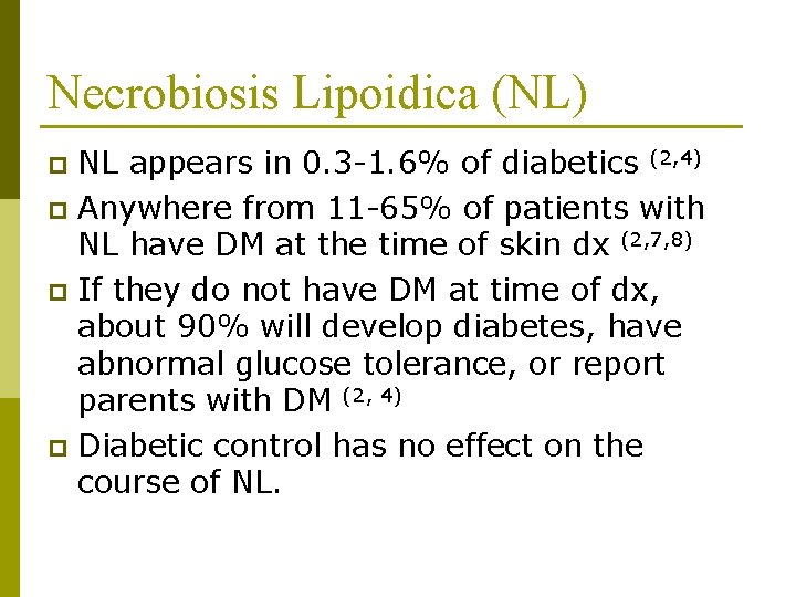 Necrobiosis Lipoidica (NL) NL appears in 0. 3 -1. 6% of diabetics (2, 4)