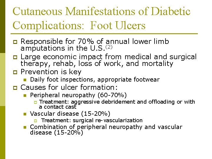 Cutaneous Manifestations of Diabetic Complications: Foot Ulcers p p p Responsible for 70% of