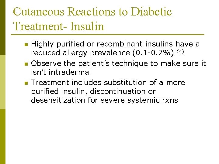 Cutaneous Reactions to Diabetic Treatment- Insulin n Highly purified or recombinant insulins have a