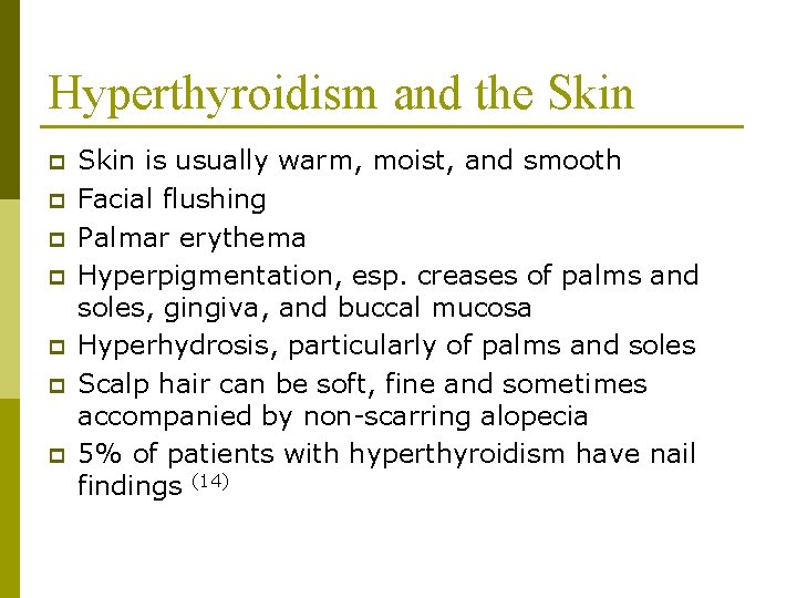 Hyperthyroidism and the Skin p p p p Skin is usually warm, moist, and