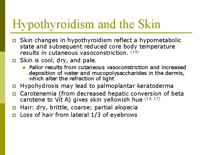 Hypothyroidism and the Skin p p Skin changes in hypothyroidism reflect a hypometabolic state