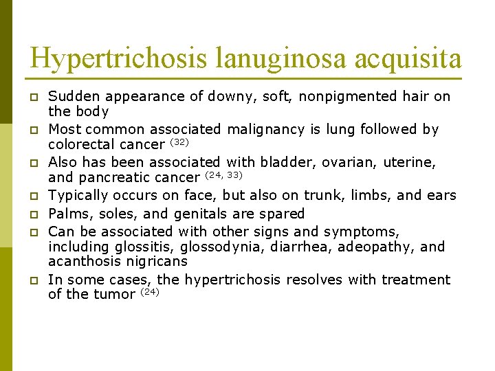 Hypertrichosis lanuginosa acquisita p p p p Sudden appearance of downy, soft, nonpigmented hair