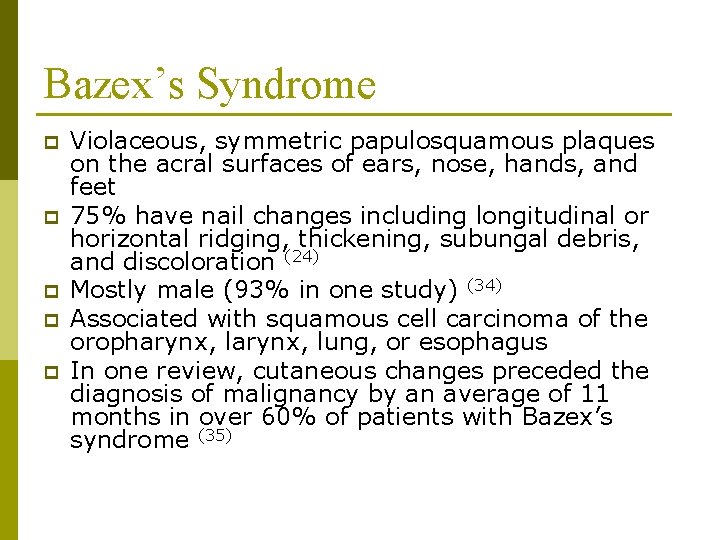 Bazex’s Syndrome p p p Violaceous, symmetric papulosquamous plaques on the acral surfaces of