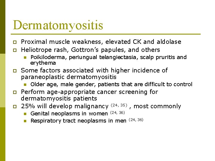 Dermatomyositis p p Proximal muscle weakness, elevated CK and aldolase Heliotrope rash, Gottron’s papules,