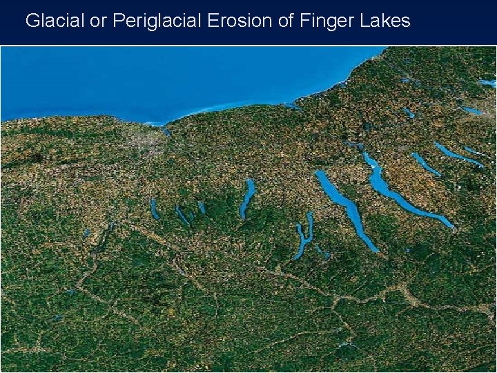 Glacial or Periglacial Erosion of Finger Lakes 