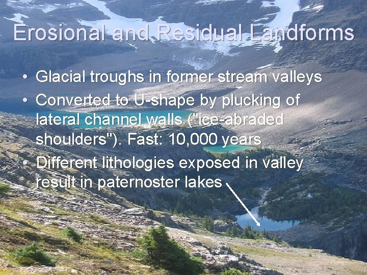 Erosional and Residual Landforms • Glacial troughs in former stream valleys • Converted to