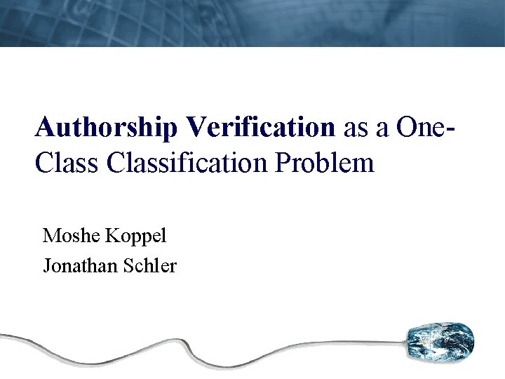 Authorship Verification as a One. Classification Problem Moshe Koppel Jonathan Schler 