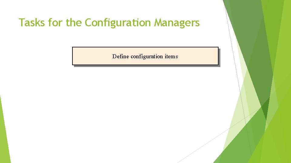 Tasks for the Configuration Managers Define configuration items 