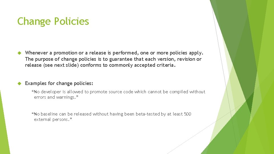 Change Policies Whenever a promotion or a release is performed, one or more policies