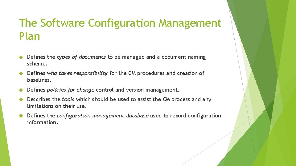 The Software Configuration Management Plan Defines the types of documents to be managed and