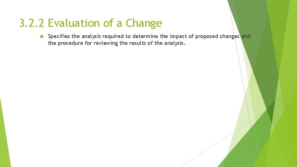 3. 2. 2 Evaluation of a Change Specifies the analysis required to determine the