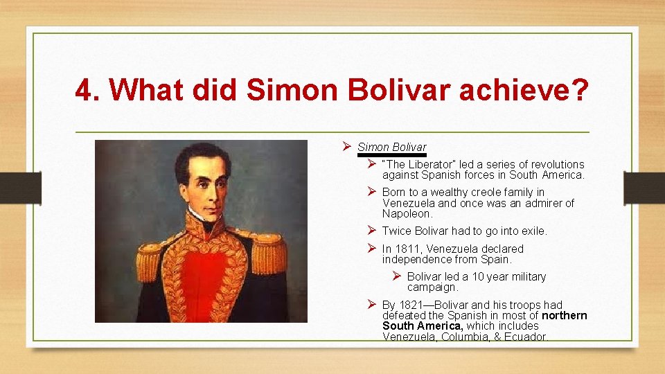 4. What did Simon Bolivar achieve? Ø Simon Bolivar Ø “The Liberator” led a