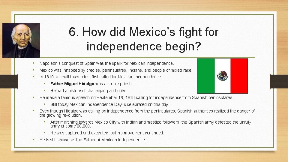 6. How did Mexico’s fight for independence begin? • • • Napoleon’s conquest of